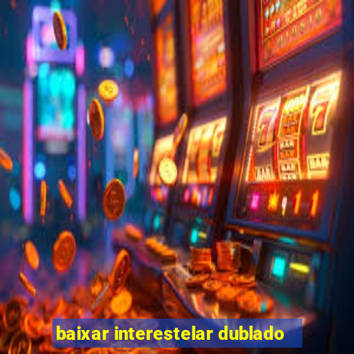 baixar interestelar dublado